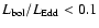 $L_{\rm bol}/L_{\rm Edd}<0.1$