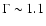 $\Gamma\sim 1.1$