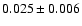 $0.025\pm0.006$