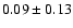 $0.09\pm0.13$
