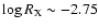 $\log R_{\rm X}\sim-2.75$
