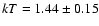 $kT=1.44\pm0.15$
