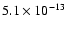 $5.1\times10^{-13}$