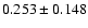 $ 0.253 \pm 0.148$