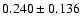 $ 0.240 \pm 0.136$