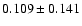 $ 0.109 \pm 0.141$