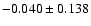 $-0.040 \pm 0.138$