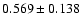 $ 0.569 \pm 0.138$