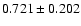 $ 0.721 \pm 0.202$