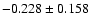 $-0.228 \pm 0.158$