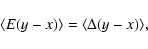 \begin{displaymath}%
\langle E (y-x) \rangle = \langle \Delta (y-x) \rangle,
\end{displaymath}