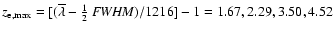 $z_{{\rm e},{\rm max}} =
[ ( \overline{\lambda} - { 1 \over 2} ~ {\it FWHM}) / 1216 ] - 1
= 1.67, 2.29, 3.50, 4.52$