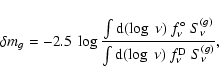 \begin{displaymath}%
\delta m_g = -2.5 ~ \log
{
\int {\rm d} (\log ~ \nu) ~ f^\...
...over
\int {\rm d} (\log ~ \nu) ~ f^{\rm D}_\nu ~ S^{(g)}_\nu},
\end{displaymath}