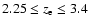 $2.25 \leq z_{\rm e} \leq 3.4$