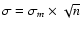 $\sigma = \sigma_m \times \sqrt{n}$