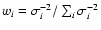 $w_i=\sigma_i^{-2} / \sum_{i} \sigma_i^{-2}$