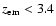 $z_{\rm em} < 3.4$