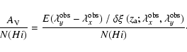\begin{displaymath}%
{ A_{\rm V} \over N(H {\sc i}) } =
{ E(\lambda^{\rm obs}_y...
...a^{\rm obs}_x, \lambda^{\rm obs}_y)
\over N(H {\sc i})}\cdot
\end{displaymath}