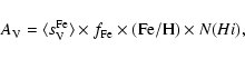 \begin{displaymath}%
A_{\rm V} = \langle s_{\rm V}^{\rm Fe}\rangle \times f_{\rm Fe} \times {\rm (Fe/H)} \times N(H {\sc i}),
\end{displaymath}