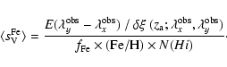 \begin{displaymath}%
\langle s_{\rm V}^{\rm Fe}\rangle =
{ E(\lambda^{\rm obs}_y...
...ver
f_{\rm Fe} \times ({\rm Fe/H}) \times N(H {\sc i})}\cdot
\end{displaymath}