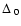 $\Delta_{~ 0 } $