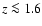 $z \la 1.6$