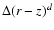 $\Delta(r-z)^d$