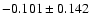 $-0.101 \pm 0.142$