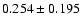 $ 0.254 \pm 0.195$