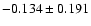 $-0.134 \pm 0.191$