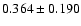 $ 0.364 \pm 0.190$