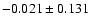 $-0.021 \pm 0.131$