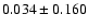 $ 0.034 \pm 0.160$