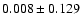 $ 0.008 \pm 0.129$