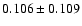 $ 0.106 \pm 0.109$