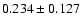 $ 0.234 \pm 0.127$