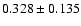 $ 0.328 \pm 0.135$