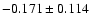 $-0.171 \pm 0.114$