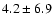$4.2 \pm 6.9 $