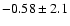 $-0.58  \pm 2.1 $