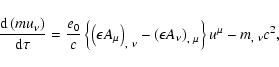 \begin{displaymath}%
\frac{{\rm d}\left(m u_\nu\right)}{{\rm d} \tau}=\frac{e_0}...
...t(\epsilon
A_\nu\right)_{,~ \mu}\right\}u^\mu -m_{,~ \nu} c^2,
\end{displaymath}