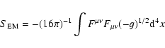 \begin{displaymath}%
S_{\rm EM}= -{\left(16 \pi\right)}^{-1} \int F^{\mu \nu} F_{\mu \nu} {(-g)}^{1/2} {\rm d}^4x
\end{displaymath}