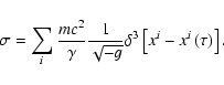 \begin{displaymath}%
\sigma = \sum _ i \frac{m c^2}{\gamma} \frac{1}{\sqrt {-g}
}\delta^3\left[x^i - x^i\left(\tau\right)\right].
\end{displaymath}