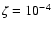 $\zeta=10^{-4}$