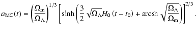 $\displaystyle %
a_{\rm MC}(t) = \left(
\frac{\Omega_{\rm m}}{\Omega_\Lambda}\ri...
...
+{\rm arcsh} \sqrt{\frac{\Omega_\Lambda}{\Omega_{\rm m}}}\right)\right]^{2/3}.$