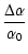 $\displaystyle %
\frac{\Delta \alpha}{\alpha_0}$