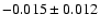$-0.015 \pm 0.012$