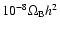$10^{-8} \Omega_{\rm B} h^2$