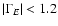 $\left\vert \Gamma_E
\right\vert<1.2$