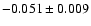 $-0.051 \pm 0.009$